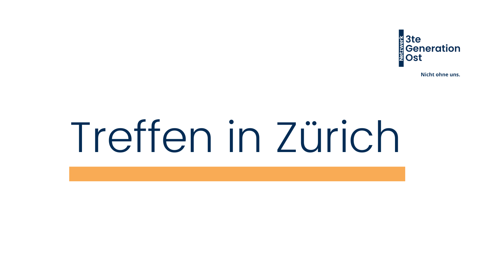 Logo Netzwerk 3te Generation Ost oben rechts. Mittig platziert in dunkelblau - Treffen in Zürich- mit orangenem Unterstrich