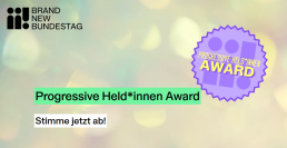 Aufruf zur Abstimmung des Progresive HeldInnen Awards von Brand New Bundestag