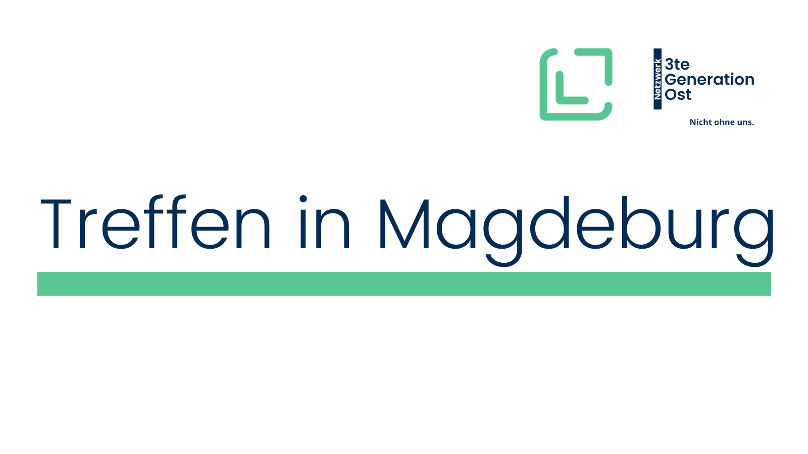 Logo der Veranstalter Legatum e.V. und Netzwerk 3te Generation Ost oben rechts. Mittig platziert in dunkelblau - Treffen in Magdeburg mit grünem Unterstrich